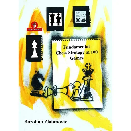 Zlatanovic - Fundamental chess strategy in 100 games