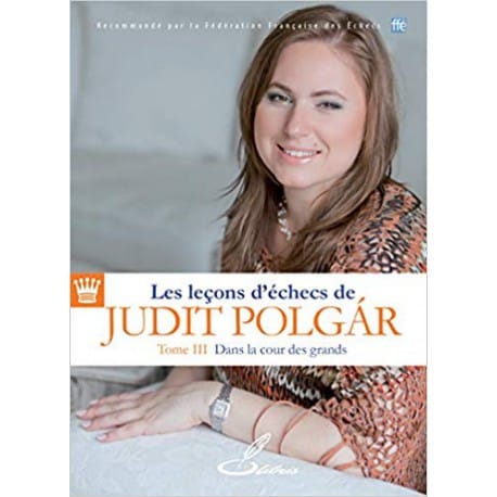 Polgar - Les leçons d&#039;échecs de Judit Polgar Tome III