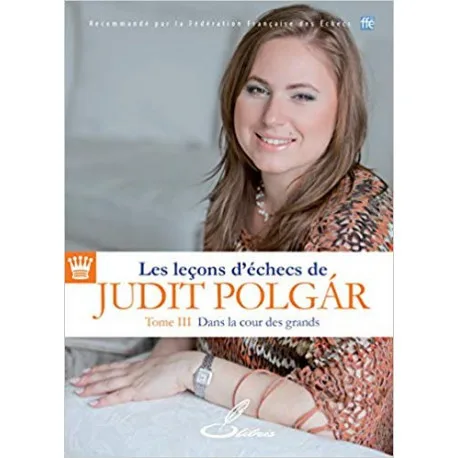 Polgar - Les leçons d'échecs de Judit Polgar Tome III