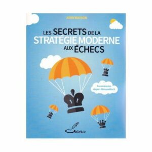 Watson - Les Secrets de la Stratégie Moderne aux échecs