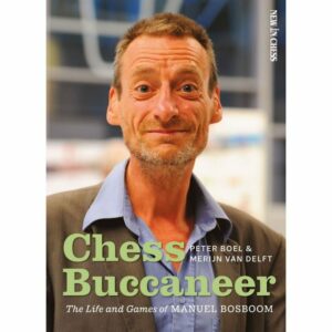 Boel/ Van Delft - Chess Buccaneer : The life and Games of Manuel Bosboom