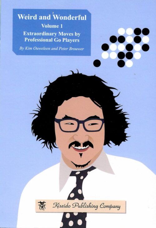 Ouweleen/Brouwer - Weird and wonderful Volume 1 Extraordinary Moves by Professional Go Players