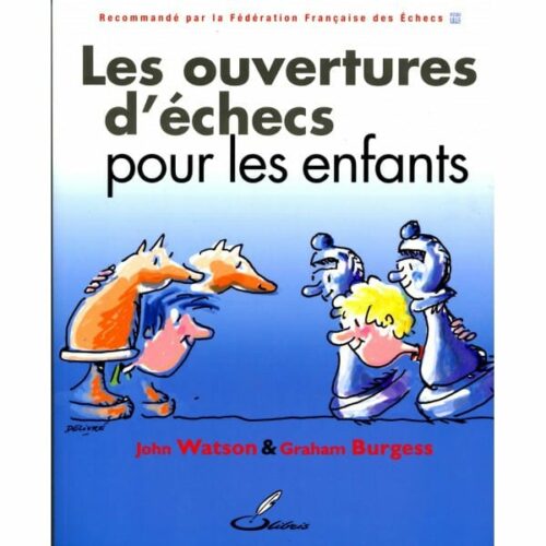 Watson, Burgess - Les Ouvertures d'échecs pour les enfants